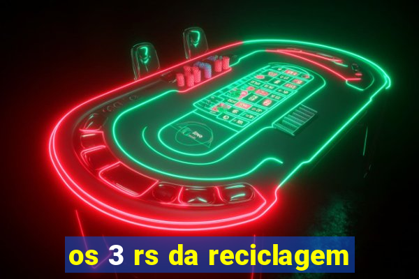 os 3 rs da reciclagem